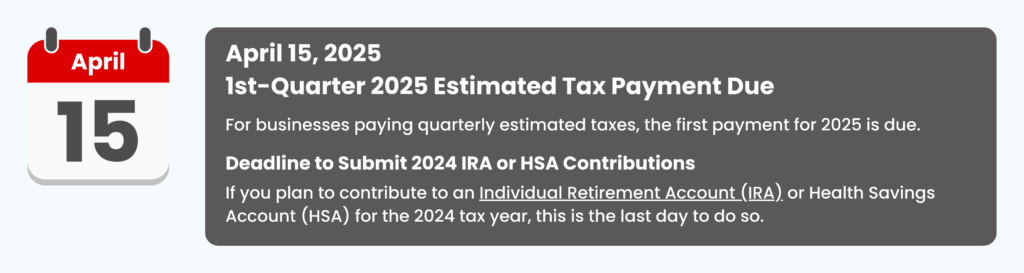 April 15, 2025 
1st-Quarter 2025 Estimated Tax Payment Due