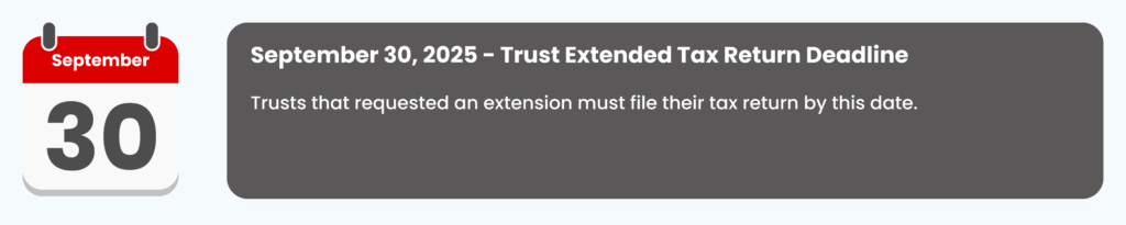 September 30, 2025 
Trust Extended Tax Return Deadline